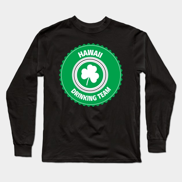 Hawaii Drinking Team Lucky St Patrick's Day Shamrock Long Sleeve T-Shirt by ChangeRiver